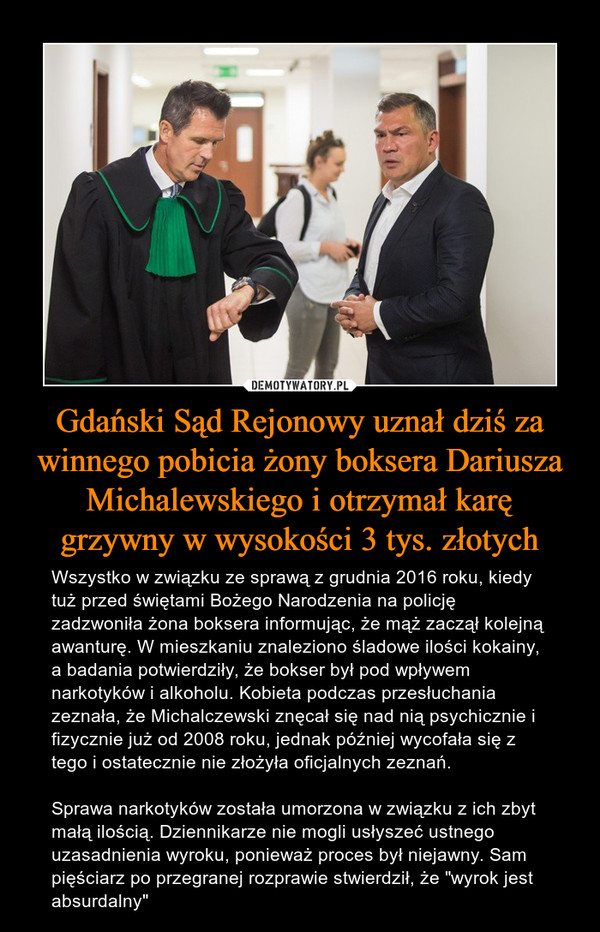 Gdański Sąd Rejonowy uznał dziś za winnego pobicia żony boksera Dariusza Michalewskiego i otrzymał karę grzywny w wysokości 3 tys. złotych