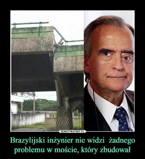Brazylijski inżynier nie widzi  żadnego problemu w moście, który zbudował
