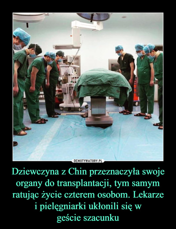 Dziewczyna z Chin przeznaczyła swoje organy do transplantacji, tym samym ratując życie czterem osobom. Lekarze i pielęgniarki ukłonili się w geście szacunku –  