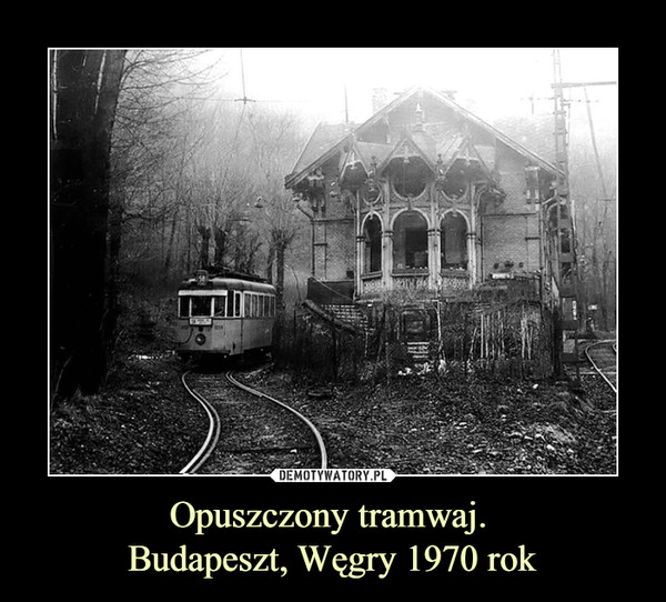 Opuszczony tramwaj. Budapeszt, Węgry 1970 rok –  