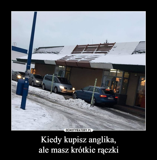 Kiedy kupisz anglika,ale masz krótkie rączki –  