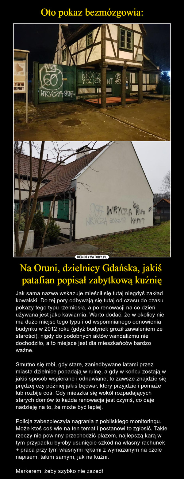 Oto pokaz bezmózgowia: Na Oruni, dzielnicy Gdańska, jakiś 
patafian popisał zabytkową kuźnię