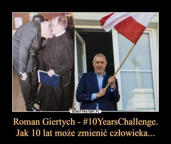 Roman Giertych - #10YearsChallenge. Jak 10 lat może zmienić człowieka...