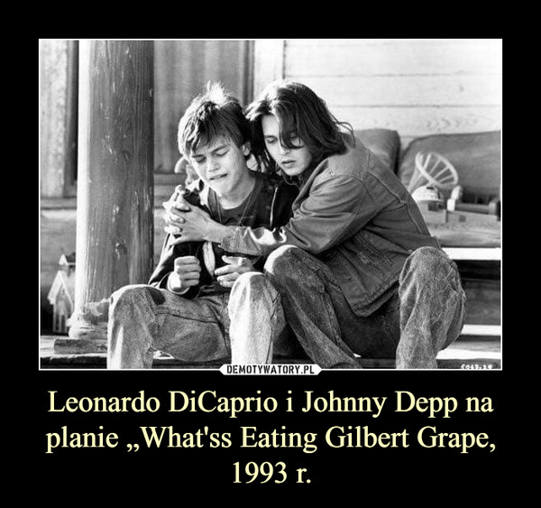 Leonardo DiCaprio i Johnny Depp na planie „What'ss Eating Gilbert Grape, 1993 r. –  