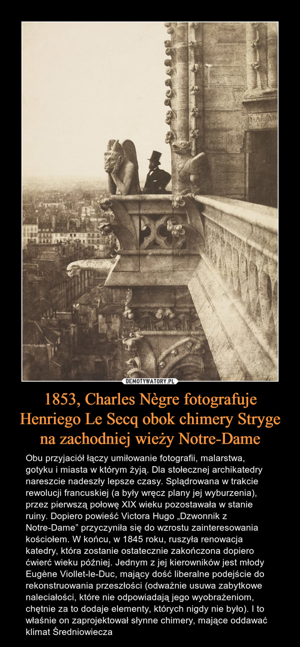 1853, Charles Nègre fotografuje Henriego Le Secq obok chimery Stryge na zachodniej wieży Notre-Dame