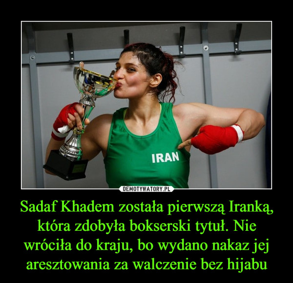 Sadaf Khadem została pierwszą Iranką, która zdobyła bokserski tytuł. Nie wróciła do kraju, bo wydano nakaz jej aresztowania za walczenie bez hijabu
