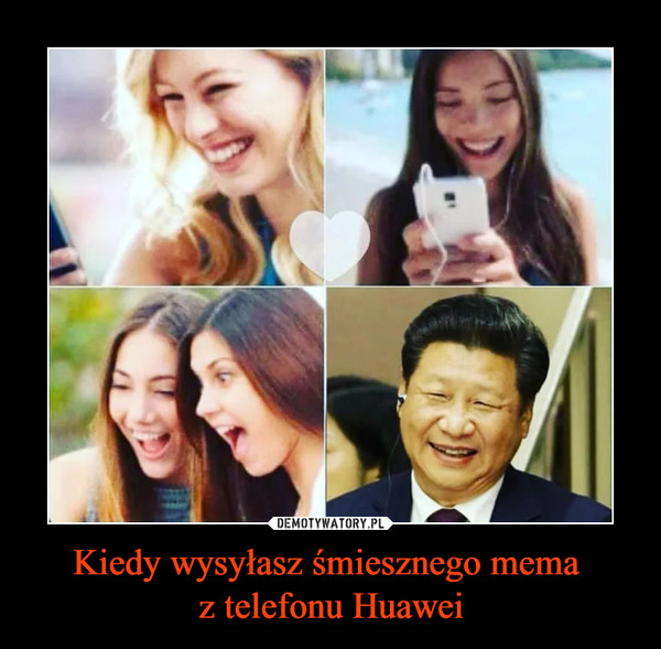 Kiedy wysyłasz śmiesznego mema 
z telefonu Huawei