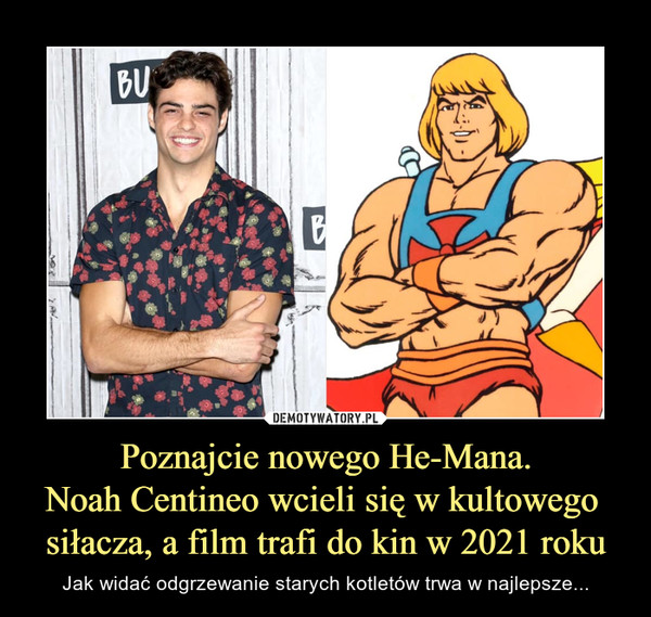 Poznajcie nowego He-Mana.
Noah Centineo wcieli się w kultowego 
siłacza, a film trafi do kin w 2021 roku