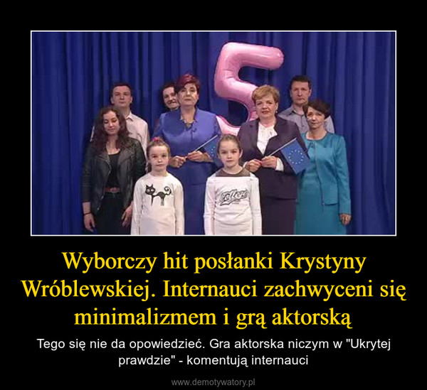 Wyborczy hit posłanki Krystyny Wróblewskiej. Internauci zachwyceni się minimalizmem i grą aktorską – Tego się nie da opowiedzieć. Gra aktorska niczym w "Ukrytej prawdzie" - komentują internauci 