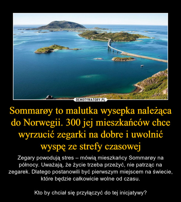 Sommarøy to malutka wysepka należąca do Norwegii. 300 jej mieszkańców chce wyrzucić zegarki na dobre i uwolnić wyspę ze strefy czasowej