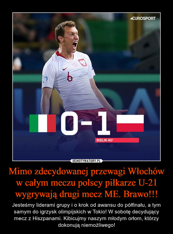Mimo zdecydowanej przewagi Włochów w całym meczu polscy piłkarze U-21 wygrywają drugi mecz ME. Brawo!!!