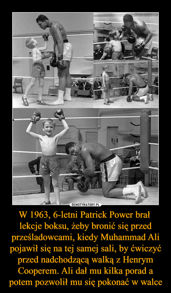 W 1963, 6-letni Patrick Power brał 
lekcje boksu, żeby bronić się przed prześladowcami, kiedy Muhammad Ali pojawił się na tej samej sali, by ćwiczyć przed nadchodzącą walką z Henrym Cooperem. Ali dał mu kilka porad a potem pozwolił mu się pokonać w walce