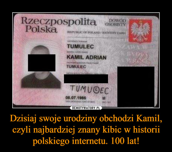 Dzisiaj swoje urodziny obchodzi Kamil, czyli najbardziej znany kibic w historii polskiego internetu. 100 lat! –  
