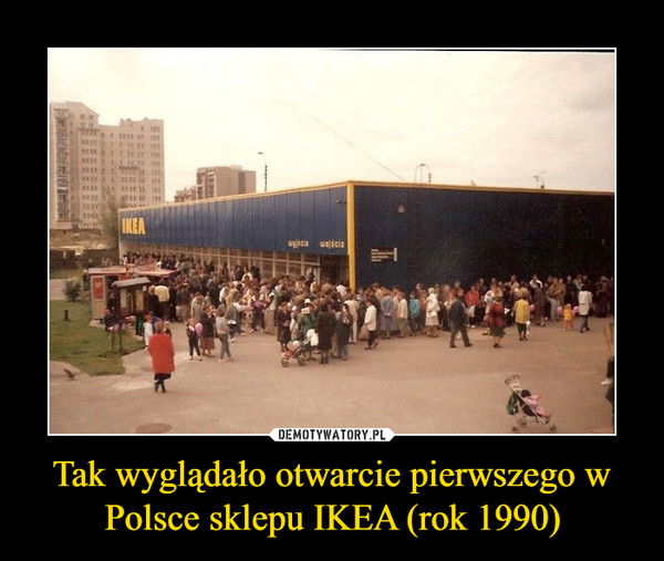 Tak wyglądało otwarcie pierwszego w Polsce sklepu IKEA (rok 1990) –  