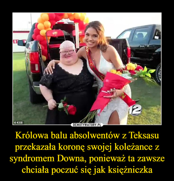 Królowa balu absolwentów z Teksasu przekazała koronę swojej koleżance z syndromem Downa, ponieważ ta zawsze chciała poczuć się jak księżniczka –  