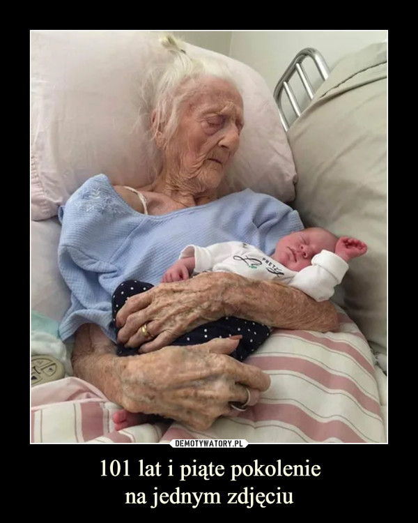 101 lat i piąte pokoleniena jednym zdjęciu –  