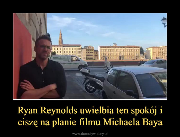 Ryan Reynolds uwielbia ten spokój i ciszę na planie filmu Michaela Baya –  