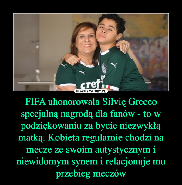FIFA uhonorowała Silvię Grecco specjalną nagrodą dla fanów - to w podziękowaniu za bycie niezwykłą matką. Kobieta regularnie chodzi na mecze ze swoim autystycznym i niewidomym synem i relacjonuje mu przebieg meczów –  