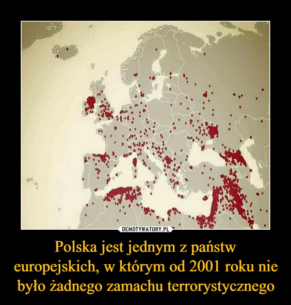 Polska jest jednym z państw europejskich, w którym od 2001 roku nie było żadnego zamachu terrorystycznego –  