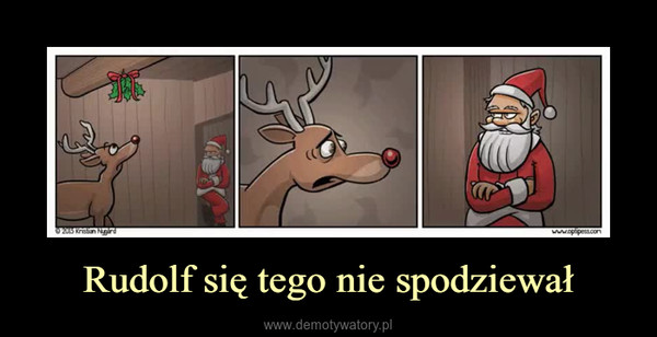 Rudolf się tego nie spodziewał –  
