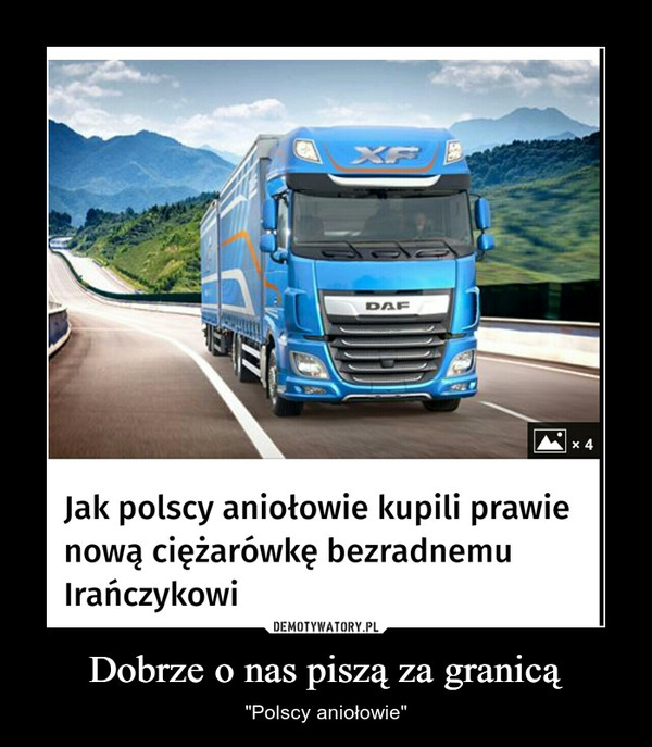 Dobrze o nas piszą za granicą – "Polscy aniołowie" Jak polscy aniołowie kupili prawienową ciężarówkę bezradnemuIrańczykowi