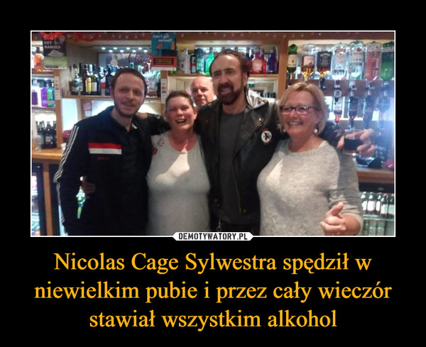 Nicolas Cage Sylwestra spędził w niewielkim pubie i przez cały wieczór stawiał wszystkim alkohol