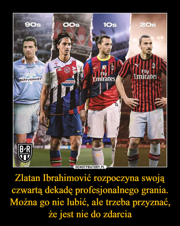 Zlatan Ibrahimović rozpoczyna swoją czwartą dekadę profesjonalnego grania. Można go nie lubić, ale trzeba przyznać, że jest nie do zdarcia –  