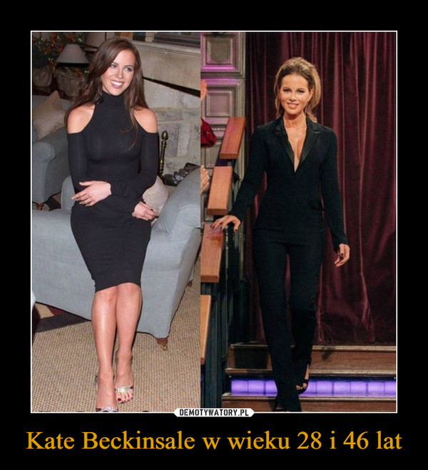 Kate Beckinsale w wieku 28 i 46 lat –  