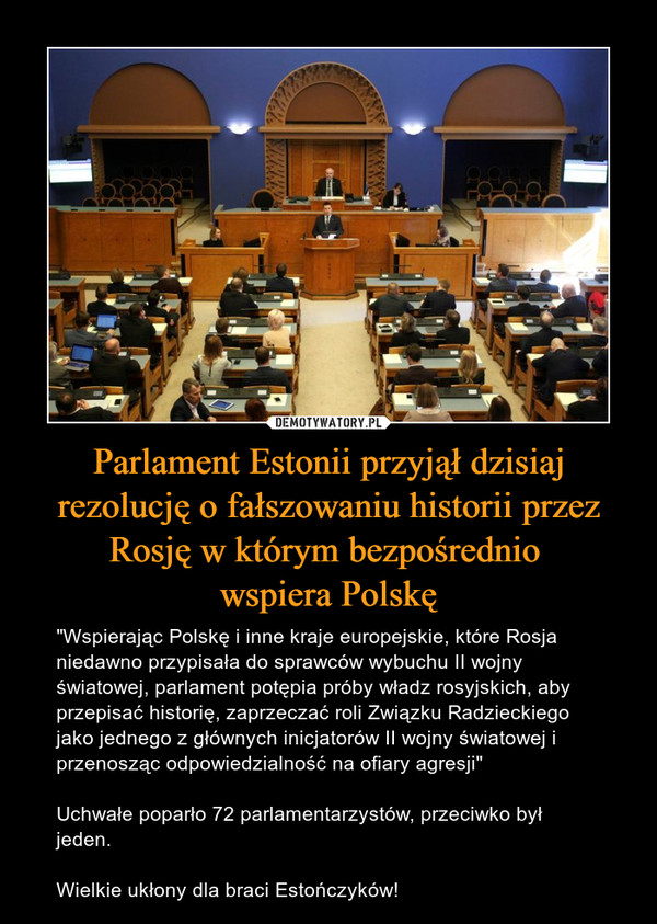 Parlament Estonii przyjął dzisiaj rezolucję o fałszowaniu historii przez Rosję w którym bezpośrednio 
wspiera Polskę