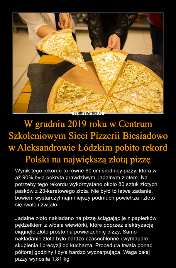 W grudniu 2019 roku w Centrum Szkoleniowym Sieci Pizzerii Biesiadowo w Aleksandrowie Łódzkim pobito rekord Polski na największą złotą pizzę