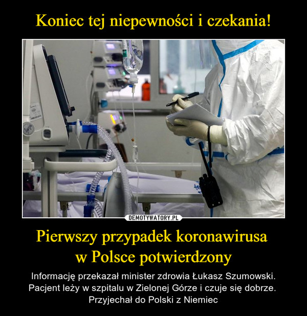 Pierwszy przypadek koronawirusa w Polsce potwierdzony – Informację przekazał minister zdrowia Łukasz Szumowski.Pacjent leży w szpitalu w Zielonej Górze i czuje się dobrze. Przyjechał do Polski z Niemiec 
