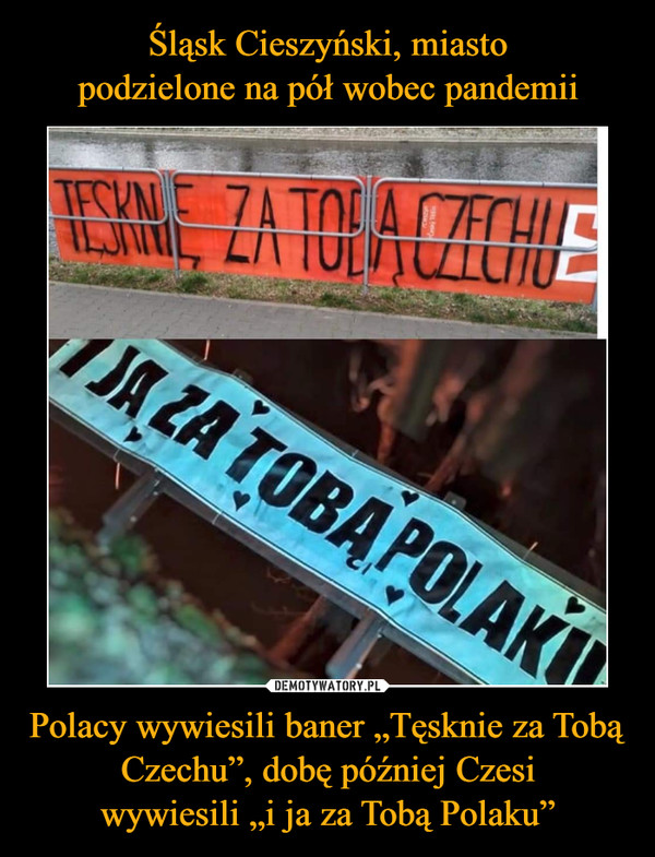 Polacy wywiesili baner „Tęsknie za Tobą Czechu”, dobę później Czesiwywiesili „i ja za Tobą Polaku” –  