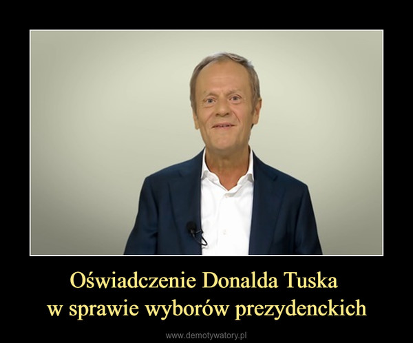Oświadczenie Donalda Tuska w sprawie wyborów prezydenckich –  