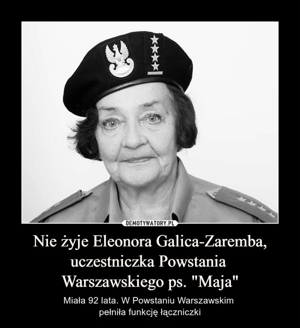 Nie żyje Eleonora Galica-Zaremba, uczestniczka Powstania Warszawskiego ps. "Maja" – Miała 92 lata. W Powstaniu Warszawskim pełniła funkcję łączniczki 