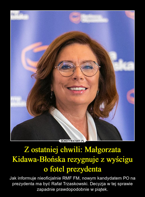 Z ostatniej chwili: Małgorzata Kidawa-Błońska rezygnuje z wyścigu
o fotel prezydenta