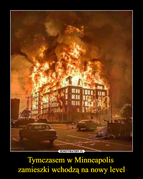 Tymczasem w Minneapolis 
zamieszki wchodzą na nowy level