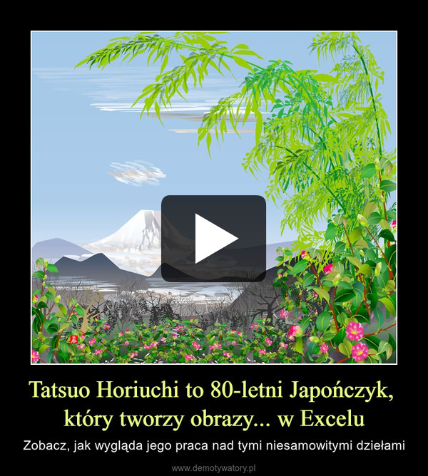 Tatsuo Horiuchi to 80-letni Japończyk, 
który tworzy obrazy... w Excelu
