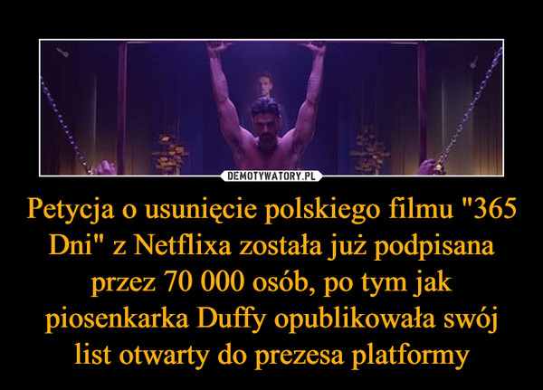 Petycja o usunięcie polskiego filmu "365 Dni" z Netflixa została już podpisana przez 70 000 osób, po tym jak piosenkarka Duffy opublikowała swój list otwarty do prezesa platformy