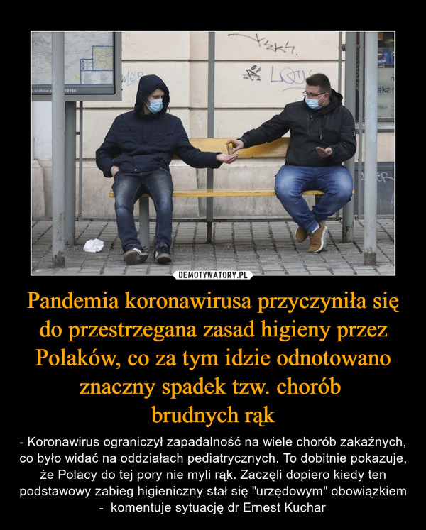 Pandemia koronawirusa przyczyniła się do przestrzegana zasad higieny przez Polaków, co za tym idzie odnotowano znaczny spadek tzw. chorób 
brudnych rąk