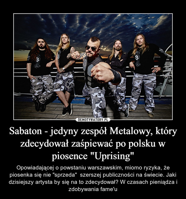 Sabaton - jedyny zespół Metalowy, który zdecydował zaśpiewać po polsku w piosence "Uprising"