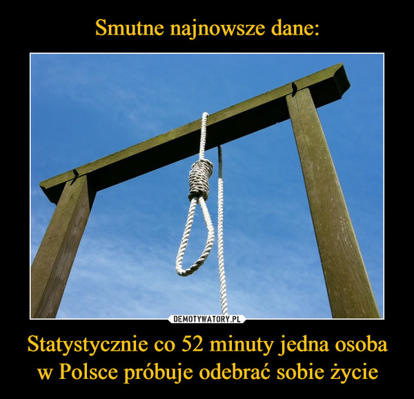 Statystycznie co 52 minuty jedna osoba w Polsce próbuje odebrać sobie życie –  