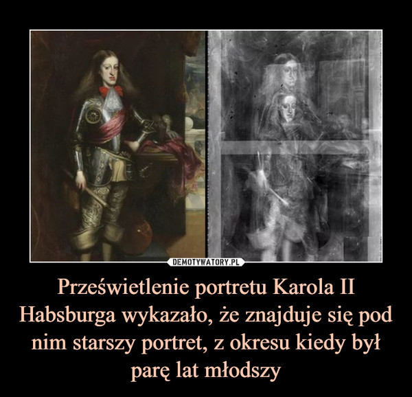 Prześwietlenie portretu Karola II Habsburga wykazało, że znajduje się pod nim starszy portret, z okresu kiedy był parę lat młodszy