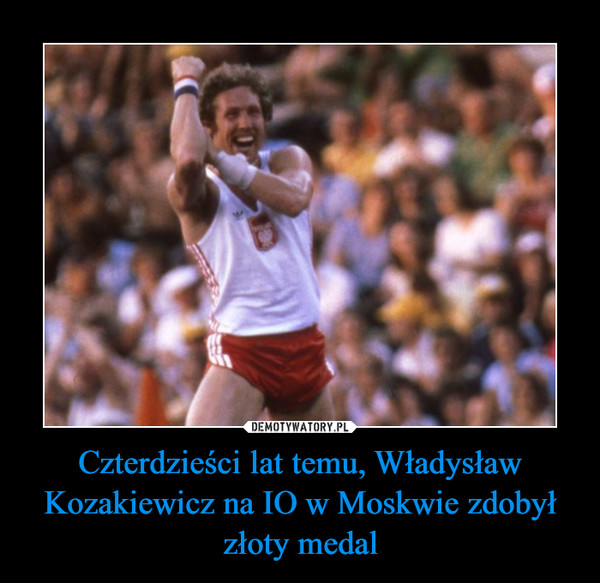 Czterdzieści lat temu, Władysław Kozakiewicz na IO w Moskwie zdobył złoty medal