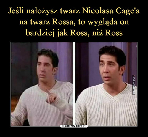 Jeśli nałożysz twarz Nicolasa Cage'a na twarz Rossa, to wygląda on bardziej jak Ross, niż Ross