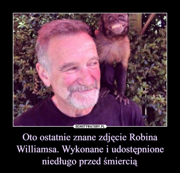 Oto ostatnie znane zdjęcie Robina Williamsa. Wykonane i udostępnione niedługo przed śmiercią –  