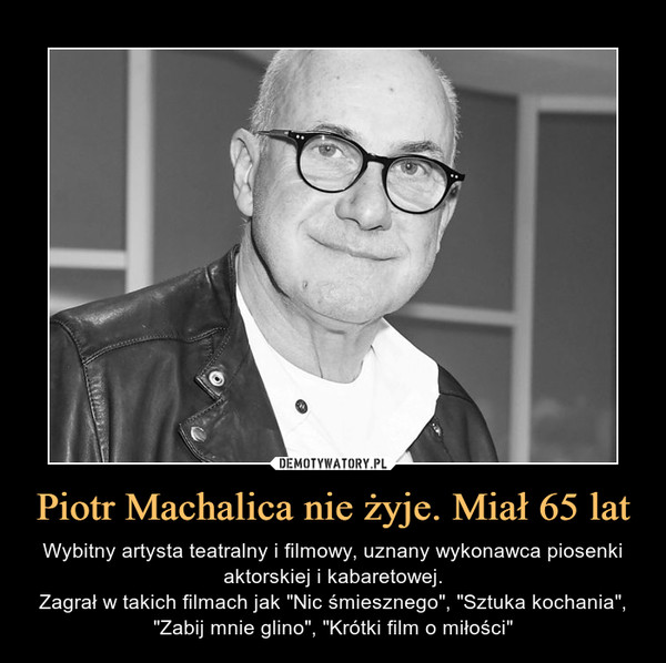 Piotr Machalica nie żyje. Miał 65 lat