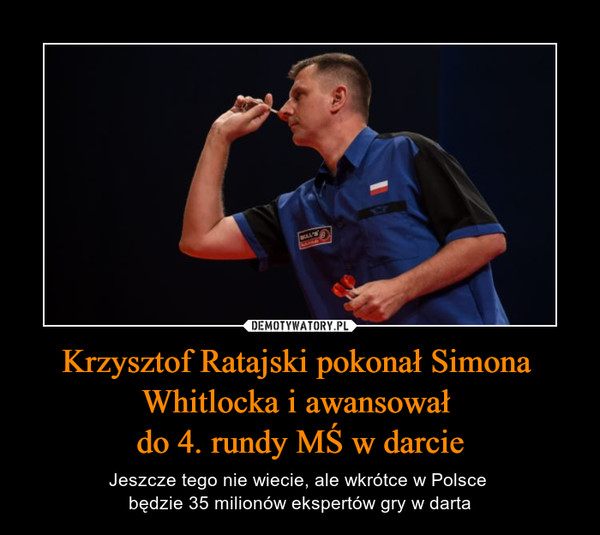 Krzysztof Ratajski pokonał Simona Whitlocka i awansował do 4. rundy MŚ w darcie – Jeszcze tego nie wiecie, ale wkrótce w Polsce będzie 35 milionów ekspertów gry w darta 