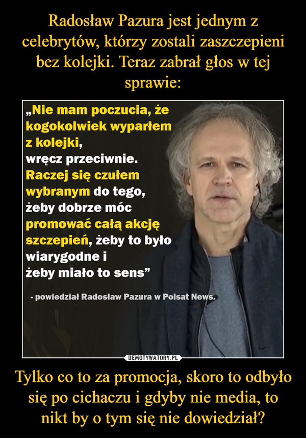Radosław Pazura jest jednym z celebrytów, którzy zostali zaszczepieni bez kolejki. Teraz zabrał głos w tej sprawie: Tylko co to za promocja, skoro to odbyło się po cichaczu i gdyby nie media, to nikt by o tym się nie dowiedział?