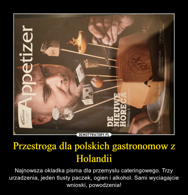 Przestroga dla polskich gastronomow z Holandii – Najnowsza okladka pisma dla przemyslu cateringowego. Trzy urzadzenia, jeden tlusty paczek, ogien i alkohol. Sami wyciagajcie wnioski, powodzenia! 