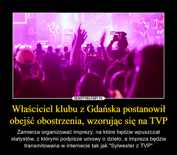 Właściciel klubu z Gdańska postanowił obejść obostrzenia, wzorując się na TVP – Zamierza organizować imprezy, na które będzie wpuszczał statystów, z którymi podpisze umowy o dzieło, a impreza będzie transmitowana w internecie tak jak "Sylwester z TVP" 